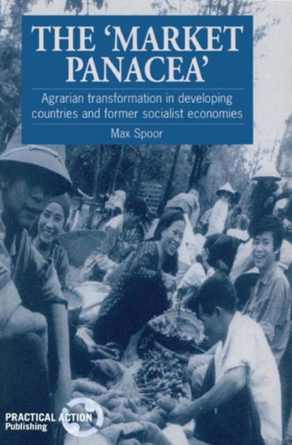 The Market Panacea : Agrarian transformation in developing countries and former socialist economies, Paperback / softback Book