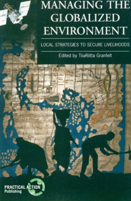 Managing the Globalized Environment : Local strategies to secure livelihoods, Paperback / softback Book