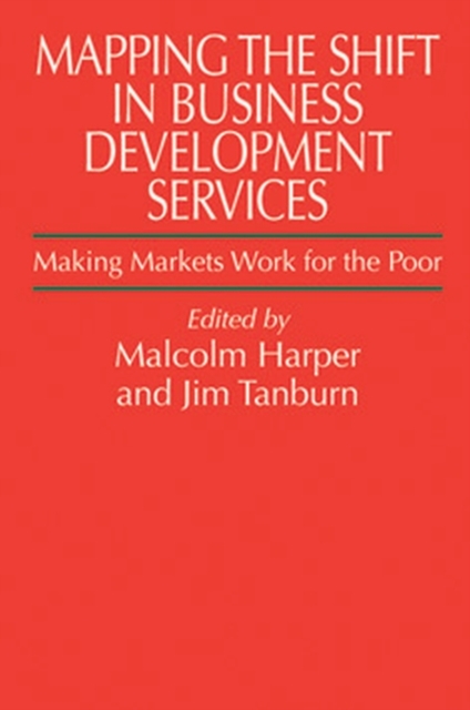 Mapping the Shift in Business Development Services : Making markets work for the poor, Hardback Book