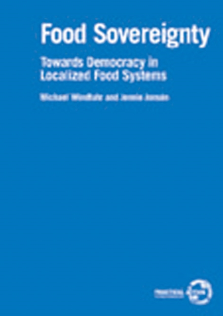 Food Sovereignty : Towards democracy in localized food systems, Paperback / softback Book