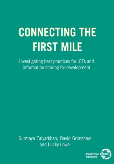 Connecting the First Mile : Investigating Best Practices for ICTs and Information Sharing for Development, Paperback / softback Book
