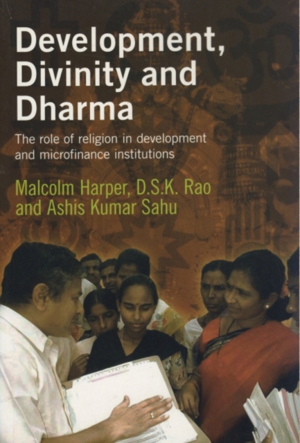 Development, Divinity and Dharma : The role of religion in development and microfinance institutions, Paperback / softback Book