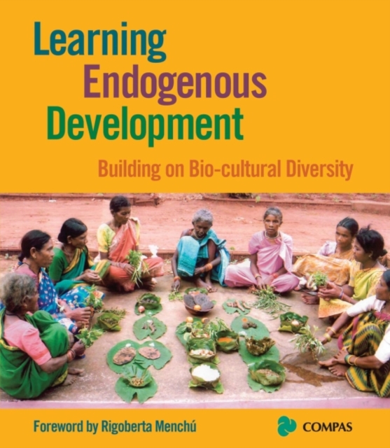 Learning Endogenous Development : Building on Bio-Cultural Diversity, Paperback / softback Book