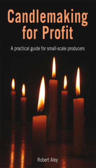 Candlemaking for Profit : A practical guide for small-scale producers, Paperback / softback Book