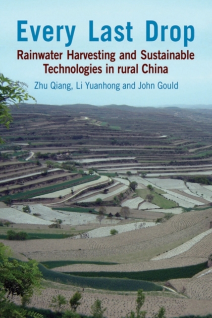 Every Last Drop : Rainwater harvesting and sustainable technologies in rural China, Hardback Book