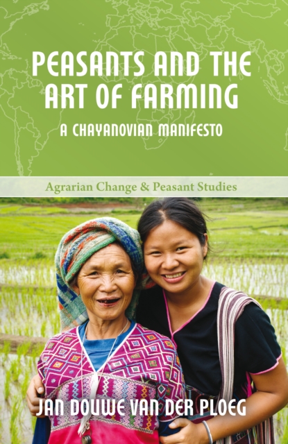 Peasants and the Art of Farming : A Chayanovian Manifesto, Paperback / softback Book