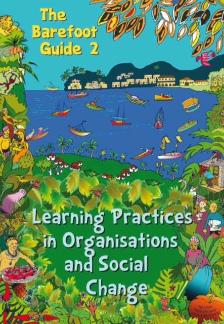 The Barefoot Guide to Learning Practices in Organisations and Social Change, Paperback / softback Book