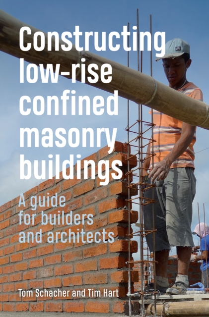 Constructing Low-rise Confined Masonry Buildings : A guide for builders and architects, Hardback Book