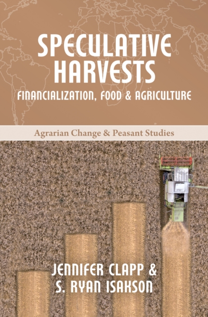 Speculative Harvests : Financialization, Food, and Agriculture, Paperback / softback Book