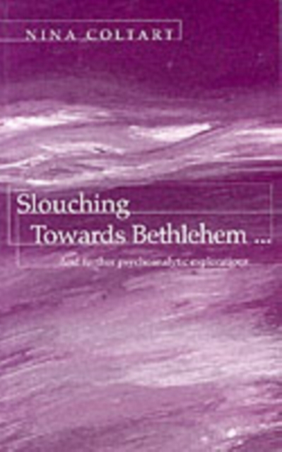 Slouching Towards Bethlehem... : And Further Psychoanalytic Explorations, Paperback / softback Book