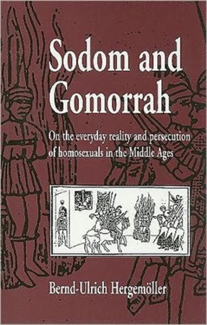 Sodom and Gomorrah : On the Everyday Reality and Persecution of Homosexuals in the Middle Ages, Paperback / softback Book