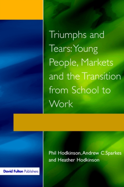 Triumphs and Tears : Young People, Markets, and the Transition from School to Work, Paperback / softback Book