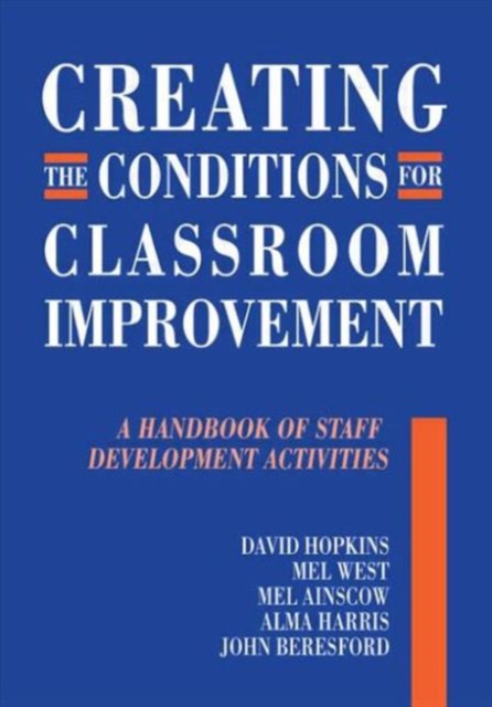 Creating the Conditions for Classroom Improvement : A Handbook of Staff Development Activities, Paperback / softback Book