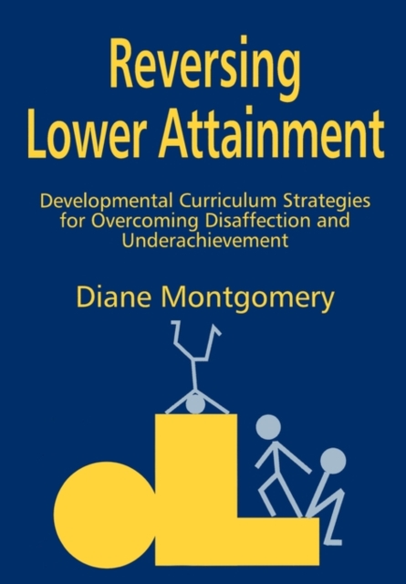 Reversing Lower Attainment : Developmental Curriculum Strategies for Overcoming Disaffection and Underachievement, Paperback / softback Book