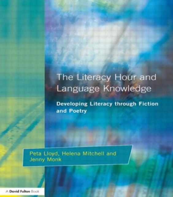 Literacy Hour and Language Knowledge : Developing Literacy Through Fiction and Poetry, Paperback / softback Book