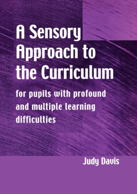 A Sensory Approach to the Curriculum : For Pupils with Profound and Multiple Learning Difficulties, Paperback / softback Book