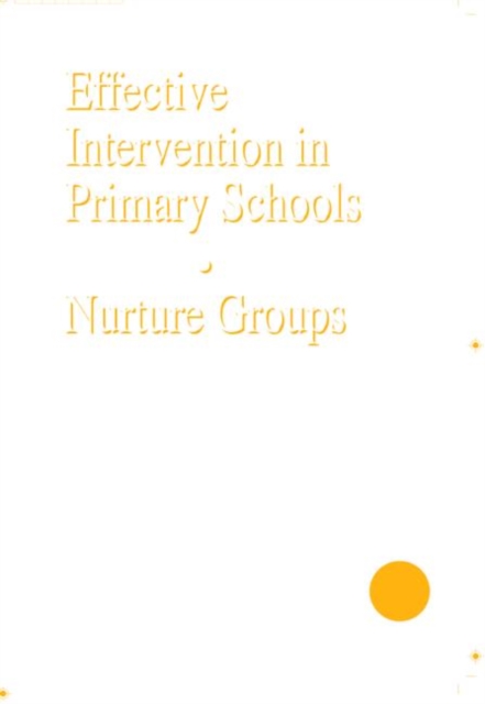 Effective Intervention in Primary Schools : Nurture Groups, Paperback / softback Book