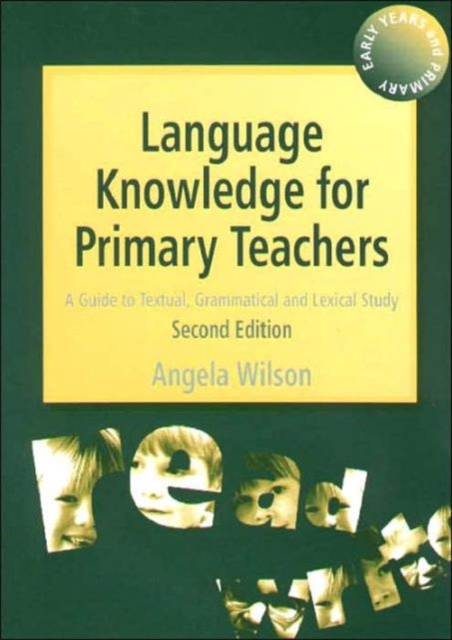 Language Knowledge for Primary Teachers : A Guide to Textual, Grammatical and Lexical Study, Paperback Book