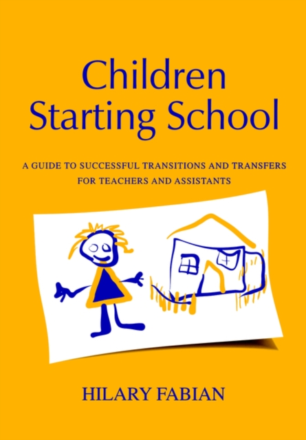 Children Starting School : A Guide to Successful Transitions and Transfers for Teachers and Assistants, Paperback / softback Book