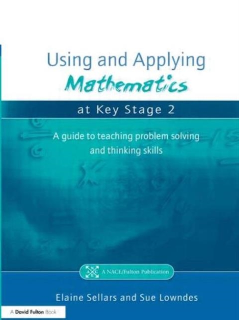 Using and Applying Mathematics at Key Stage 2 : A Guide to Teaching Problem Solving and Thinking Skills, Paperback / softback Book