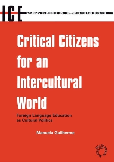 Critical Citizens for an Intercultural World : Foreign Language Education as Cultural Politics, Paperback / softback Book