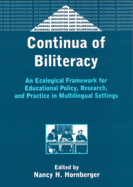 Continua of Biliteracy : An Ecological Framework for Educational Policy, Research, and Practice in Multilingual Settings, PDF eBook