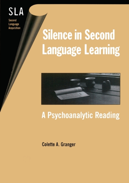 Silence in Second Language Learning : A Psychoanalytic Reading, Paperback / softback Book