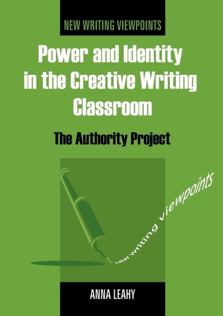 Power and Identity in the Creative Writing Classroom : The Authority Project, Paperback / softback Book
