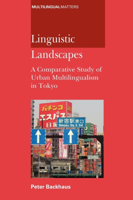 Linguistic Landscapes : A Comparative Study of Urban Multilingualism in Tokyo, Paperback / softback Book