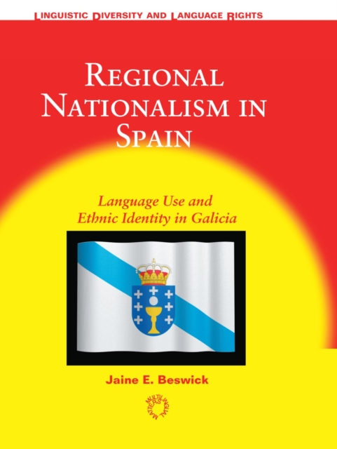 Regional Nationalism in Spain : Language Use and Ethnic Identity in Galicia, PDF eBook