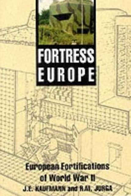Fortress Europe : Forts and Fortifications, 1939-1945, Hardback Book