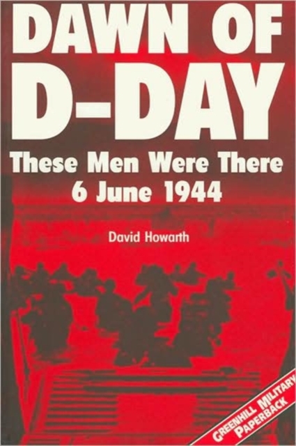 Dawn of D-day: These Men Were There: 6 June 1944, Paperback / softback Book