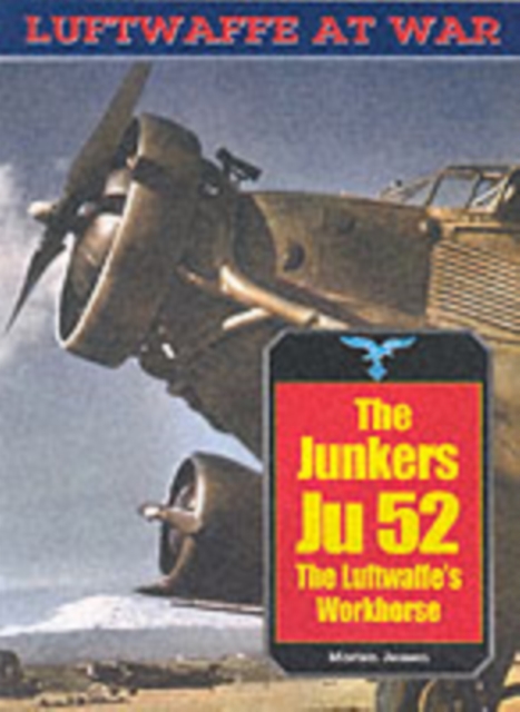 Junkers Ju 52: The Luftwaffe's Workhorse: Luftwaffe Series: Vol.20, Paperback / softback Book