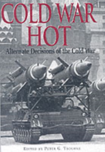 Cold War Hot: Alternative Decisions of the Third World War, Hardback Book