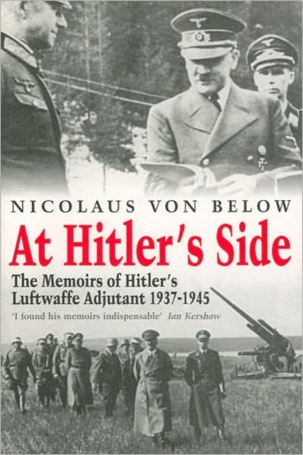 At Hitler's Side : The Memoirs of Hitler's Luftwaffe Adjutant, 1937-1945, Paperback Book