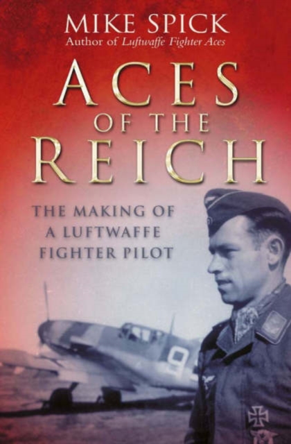 Aces of the Reich : The Making of a Luftwaffe Fighter-pilot, Hardback Book