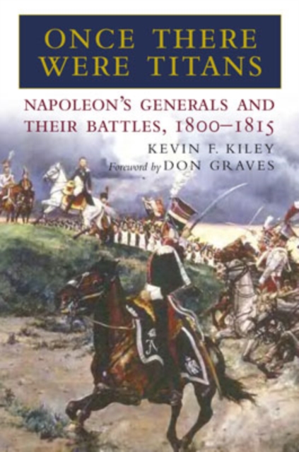 Once There Were Titans: Napoleon's Generals and Their Battles 1800-1815, Hardback Book