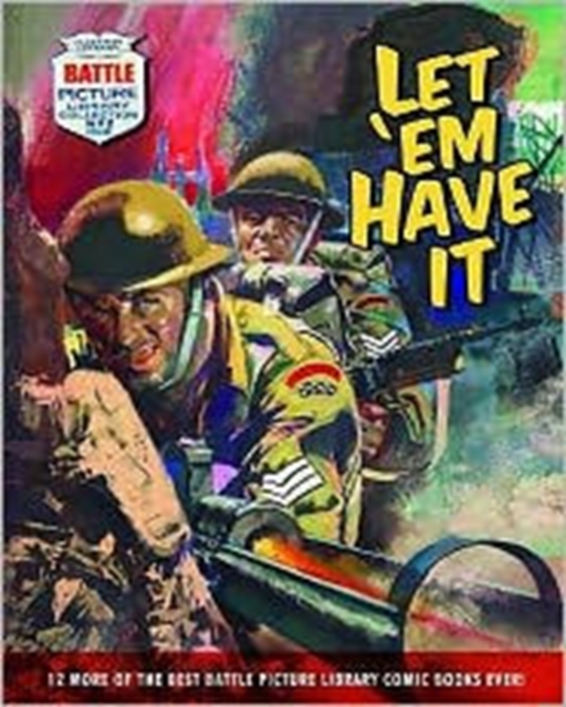 "Battle Picture Library": Let 'em Have it : 12 of the Best "Battle Picture Library" Comic Books Ever!, Paperback / softback Book