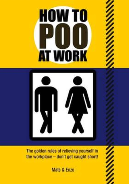 How to Poo at Work : The golden rules of relieving yourself in the workplace, Paperback / softback Book