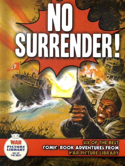 No Surrender! : Six Action-packed Adventures from "War Picture Library", Paperback / softback Book