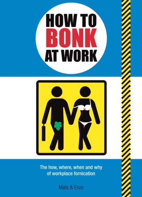 How to Bonk at Work : The Golden Rules of Bonking in the Workplace, Paperback / softback Book