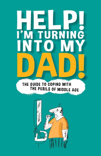 Help! I'm Turning Into My Dad, Hardback Book