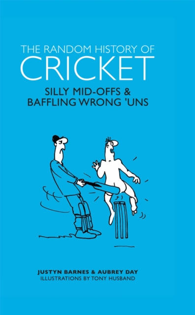 The Random History of Cricket : Silly Mid-offs & Silly Mid-ons, Hardback Book