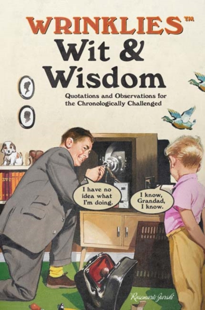 Wrinklies Wit & Wisdom : Humorous quotes about getting on a bit, Hardback Book