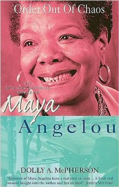 Order Out Of Chaos : The Autobiographical Works of Maya Angelou, Paperback / softback Book