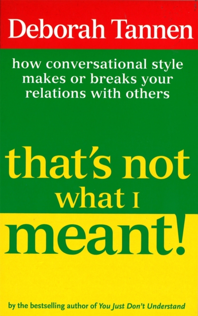 That's Not What I Meant! : How Conversational Style Makes Or Breaks Your Relations With Others, Paperback / softback Book