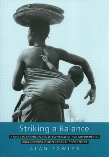 Striking a Balance : A Guide to Enhancing the Effectiveness of Non-Governmental Organisations in International Development, Paperback / softback Book
