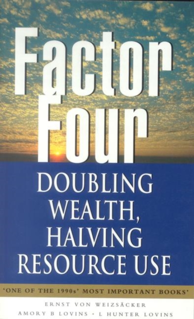 Factor Four : Doubling Wealth, Halving Resource Use - A Report to the Club of Rome, Paperback / softback Book