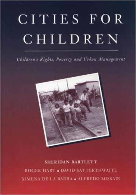Cities for Children : Children's Rights, Poverty and Urban Management, Paperback / softback Book