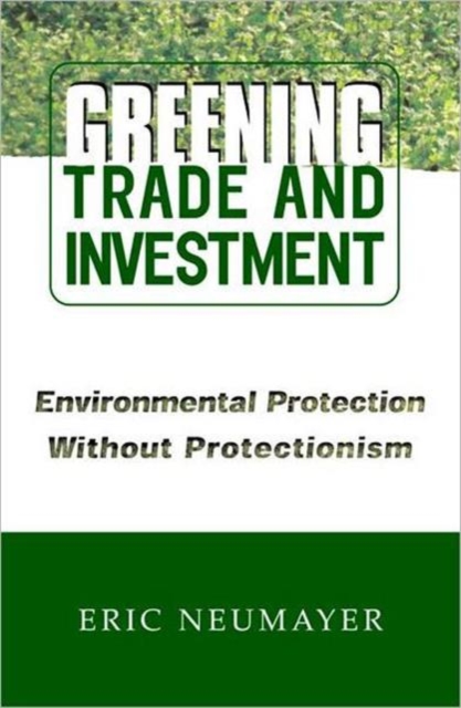 Greening Trade and Investment : Environmental Protection Without Protectionism, Paperback / softback Book